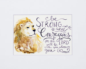 Unmatted Print- "Be Strong & Courageous"